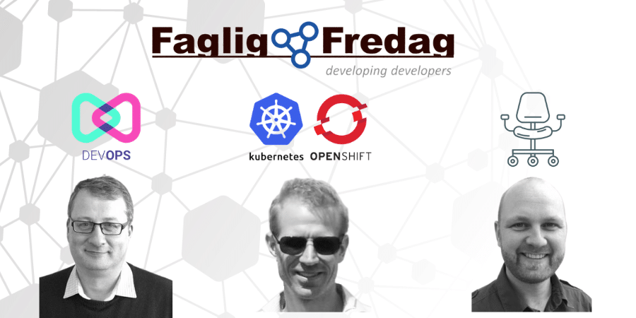 Faglig Fredag d. 22. februar 2019 med oplæg om blandt andet Kubernetes, OpenShift, agile processer & DevOps